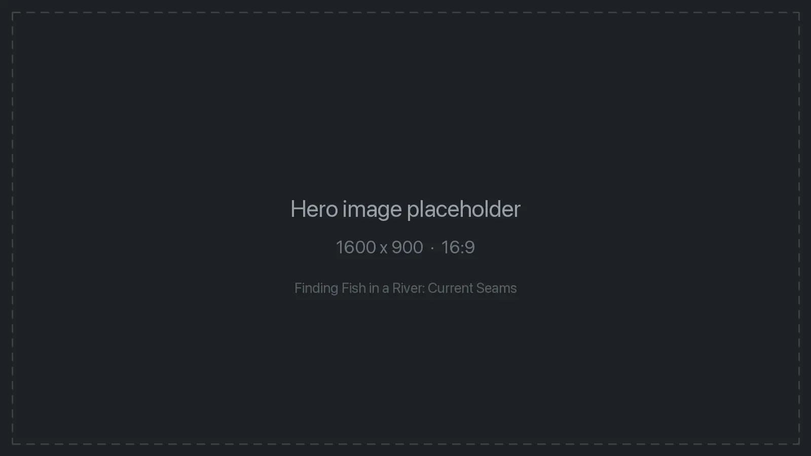 Finding Fish in a River: Current Seams