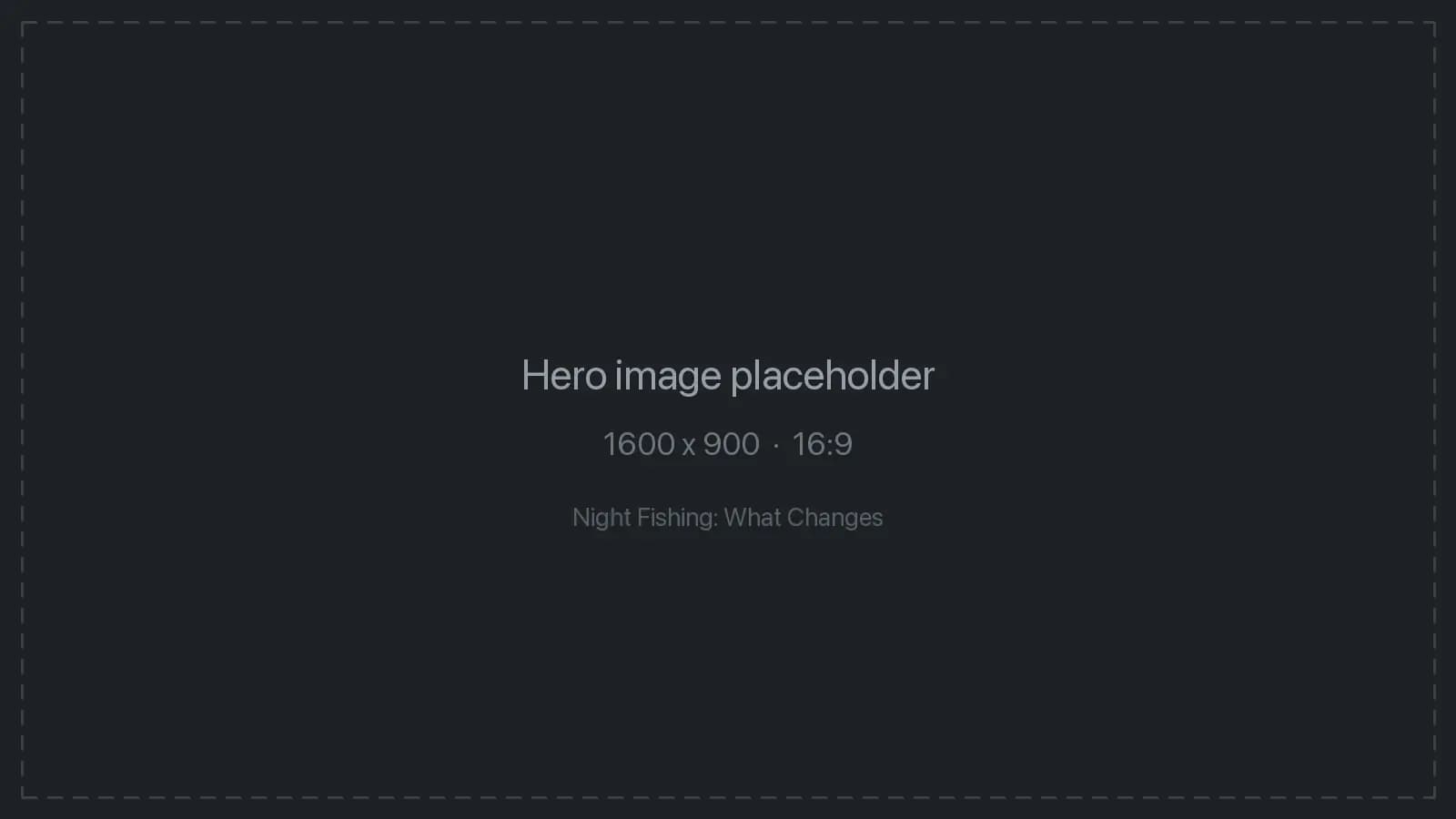 Night Fishing: What Changes
