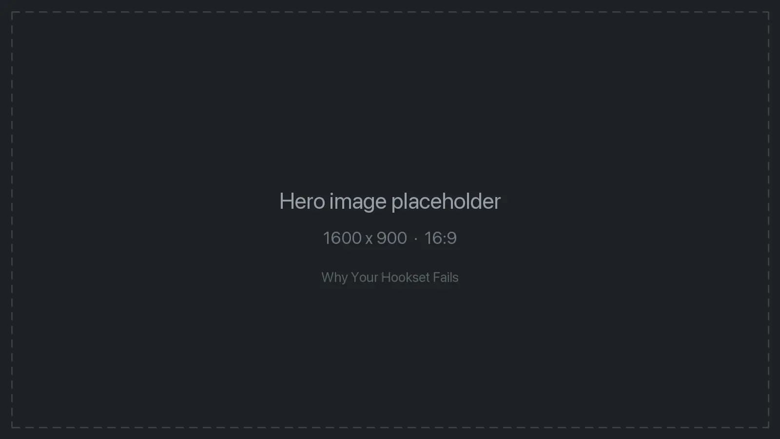 Why Your Hookset Fails